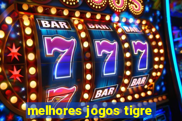 melhores jogos tigre